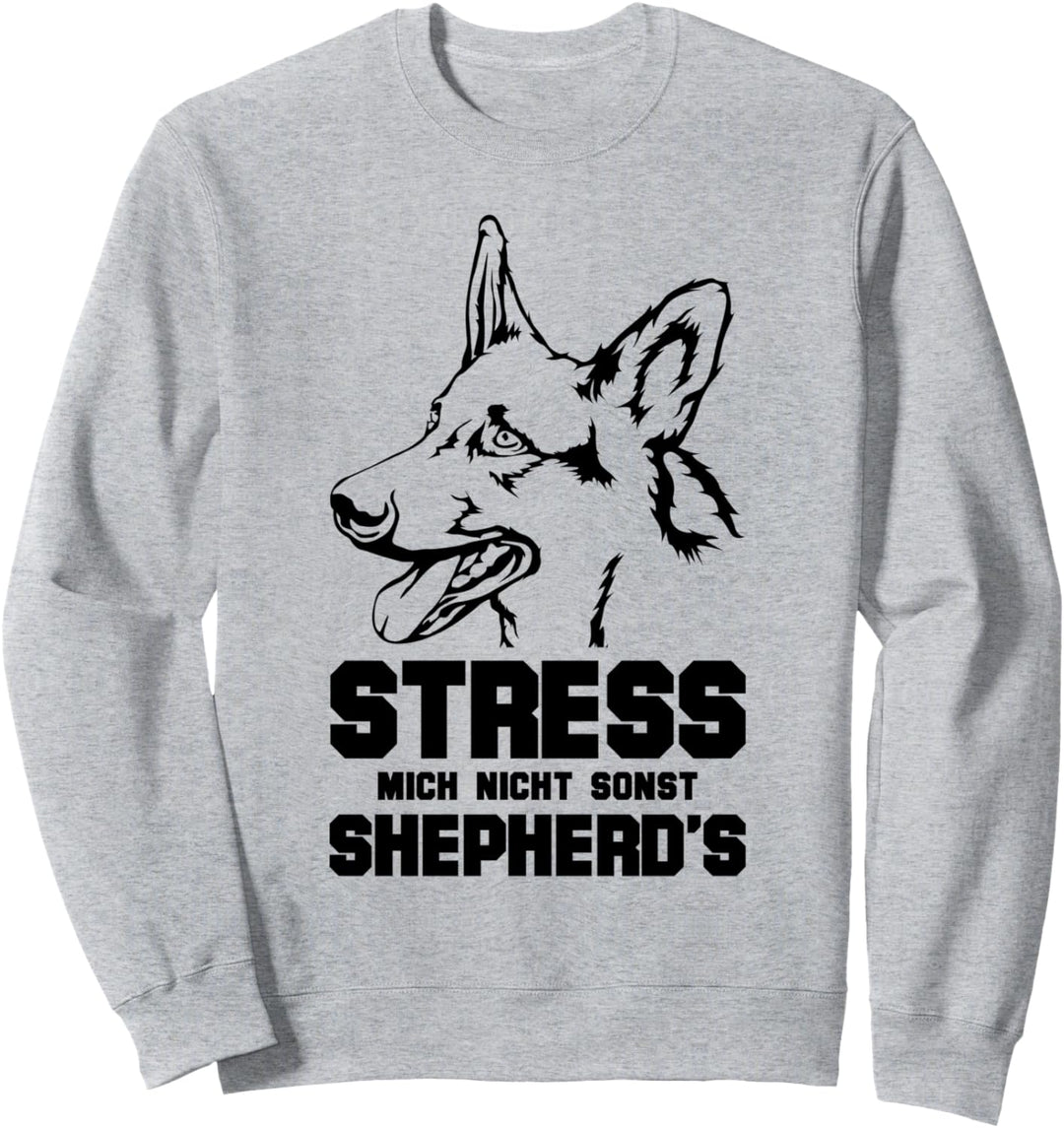 Stress mich nicht sonst Shepherd's - Lustiges Schäferhund Sweatshirt