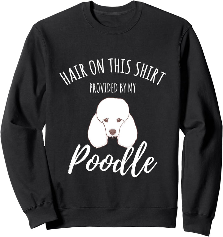 Hair On Dieses Bereitgestellt von meinem Pudel Hund Sweatshirt