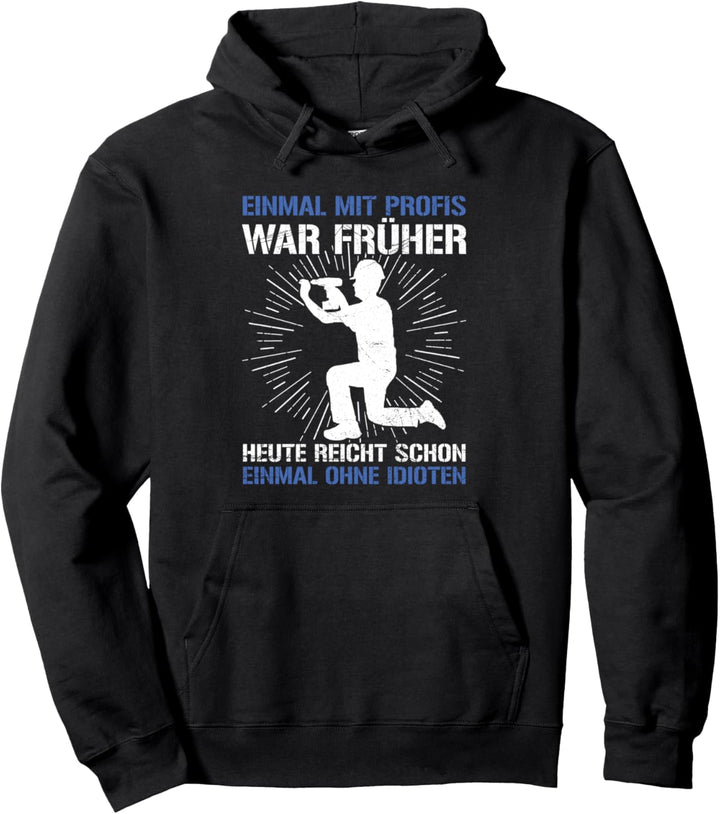 Einmal Mit Profis Arbeiten War Früher Handwerker Handwerk Pullover Hoodie