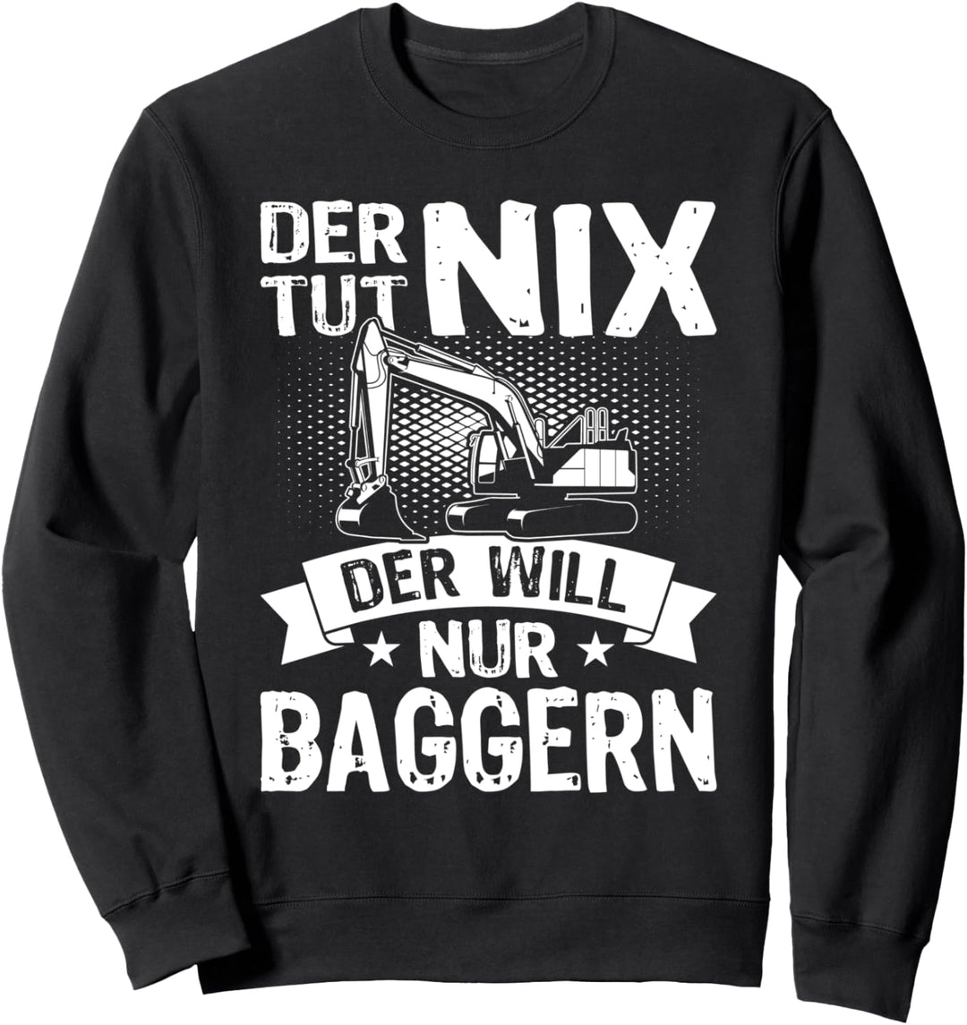 Der tut nix der will nur Baggern - Baggerführer Bagger Kran Sweatshirt