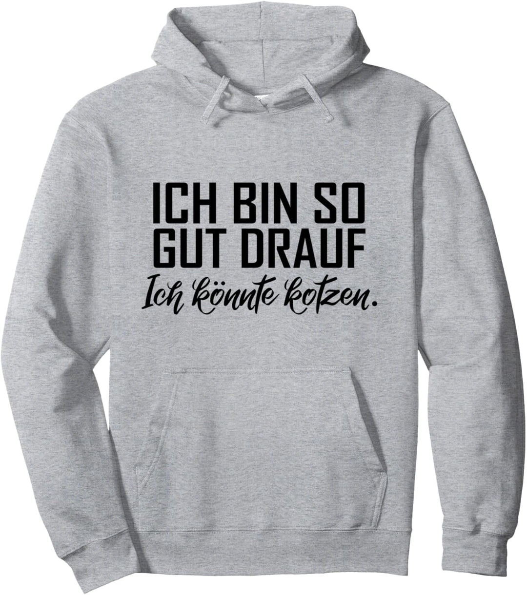 Ich bin so gut drauf ich könnte kotzen Cooles Statement Pullover Hoodie