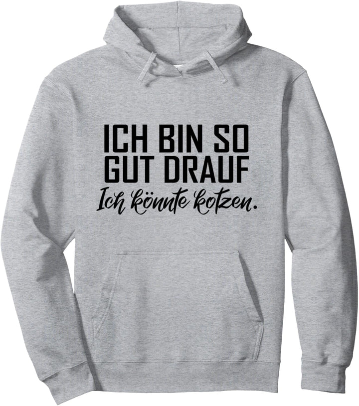 Ich bin so gut drauf ich könnte kotzen Cooles Statement Pullover Hoodie