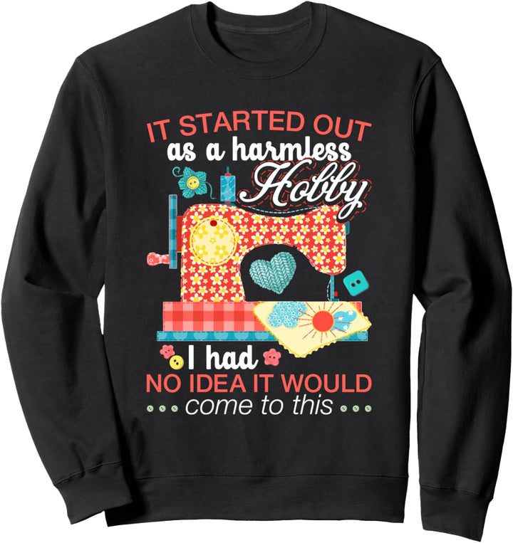 Sewing Lover Tee It Started Out As A Harmless Hobby Quilting Sweatshirt