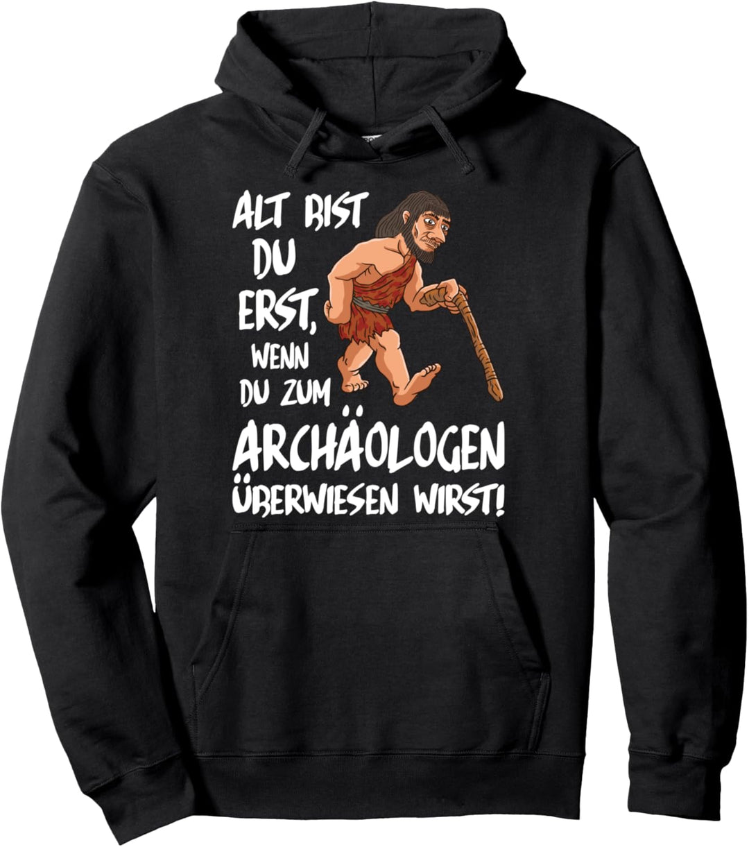 Alt bist du erst wenn du zum Archäologen überwiesen wirst Pullover Hoodie