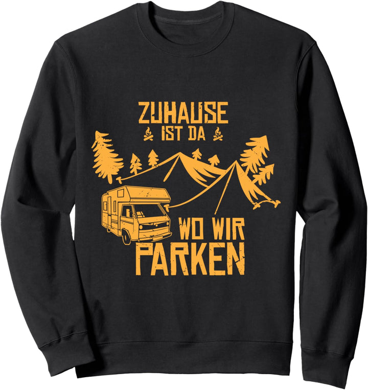 Zuhause ist da wo wir parken - Wohnmobil Wohnwagen Camping Sweatshirt