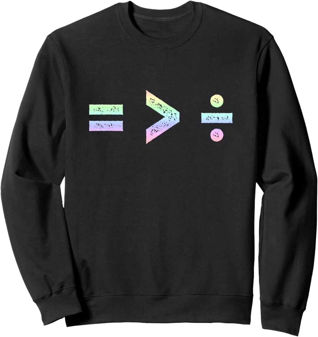 Equality is Greater Than Division Symbols Sweatshirt