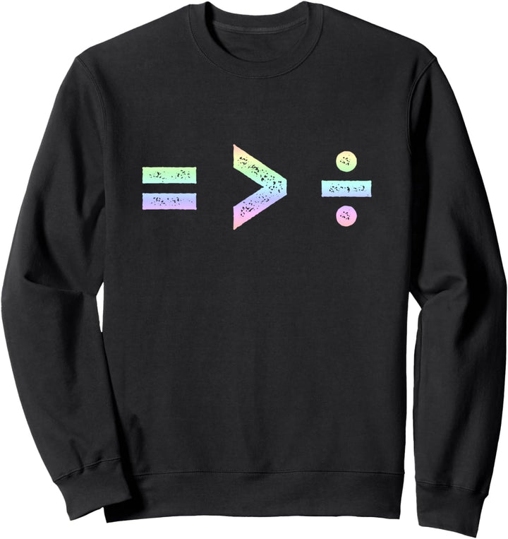 Equality is Greater Than Division Symbols Sweatshirt