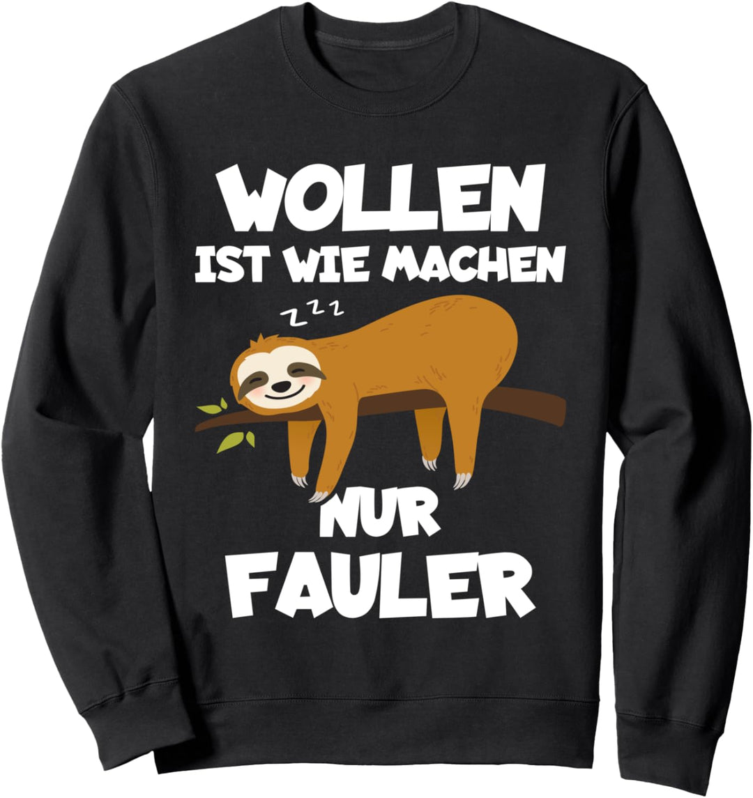 Wollen ist wie Machen nur fauler Faultier Sweatshirt