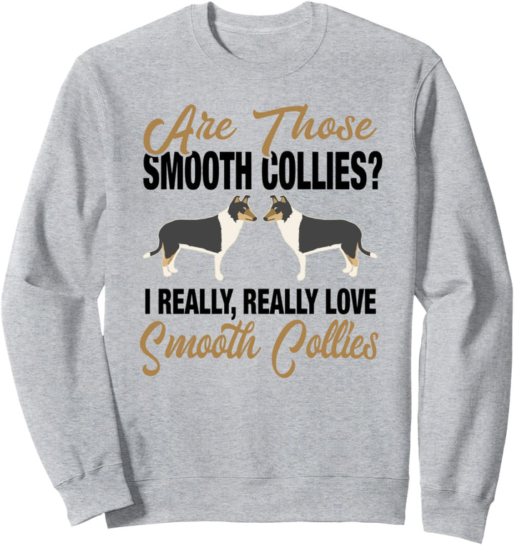 Are Those Smooth Collies I Love Smooth Collies Sweatshirt