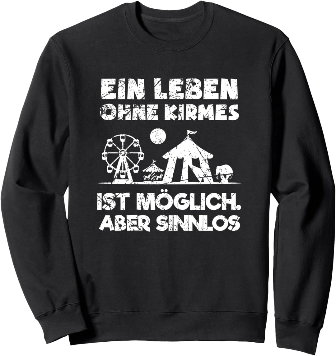 Ein Leben Ohne Kirmes Ist Möglich Aber Sinnlos Schausteller Sweatshirt