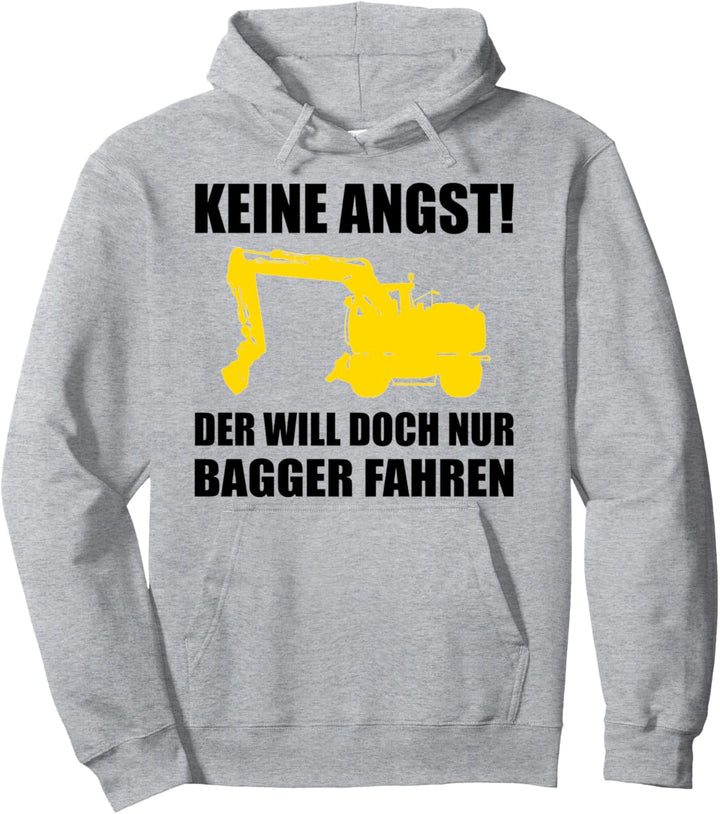 Keine Angst! Der will doch nur Bagger fahren Pullover Hoodie