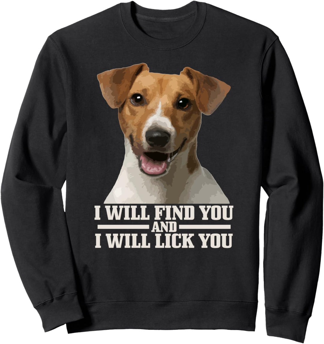 Jack Russel Terrier Will Find And Lick You Lustiger Hund Sweatshirt