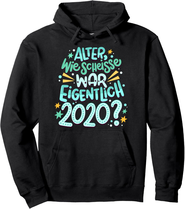 Alter wie scheisse war eigentlich 2020? Neujahr Frage Pullover Hoodie