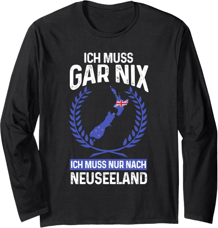 Ich muss nur nach Neuseeland Neuseeland Reisen Langarmshirt