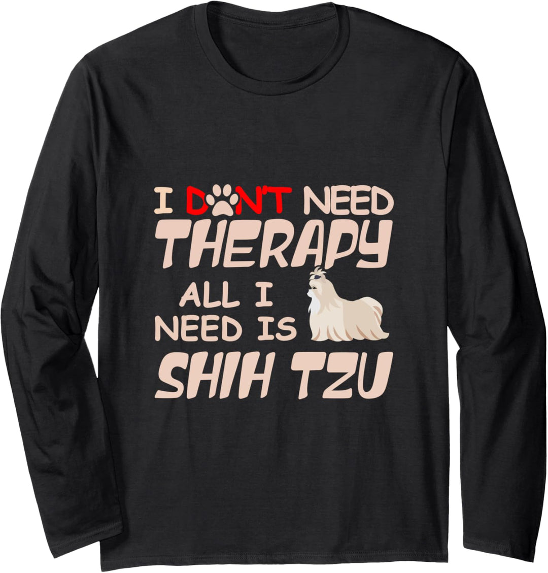 I Don't Need Therapy All I Need Is Shih Tzu Dog Owner Lover Langarmshirt