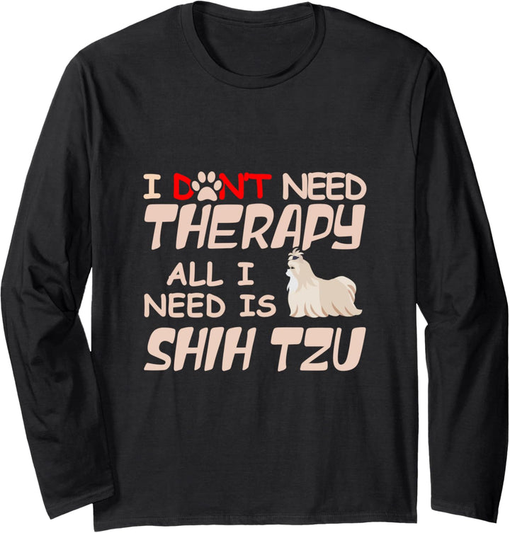 I Don't Need Therapy All I Need Is Shih Tzu Dog Owner Lover Langarmshirt