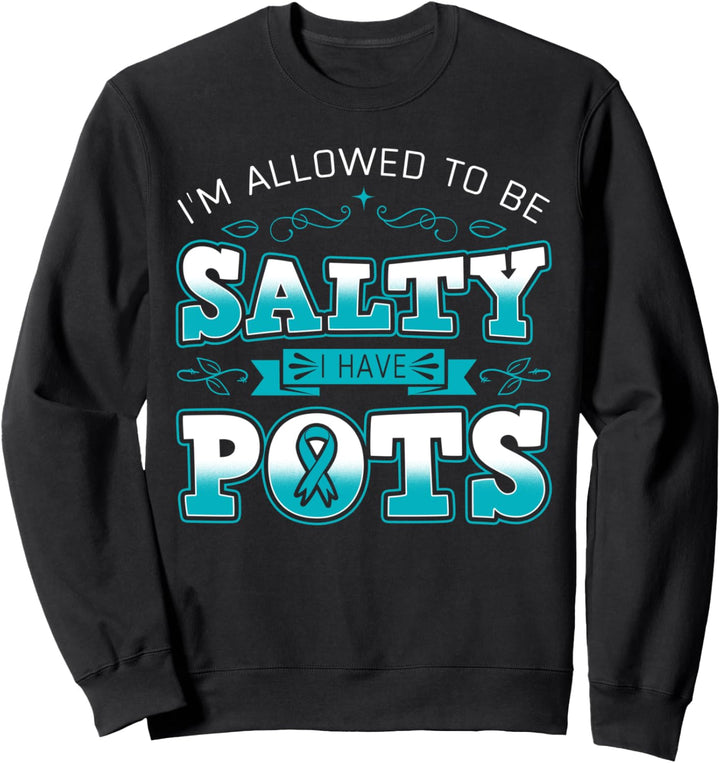 I'm Allowed To Be Salty I Have POTS Awareness Sweatshirt