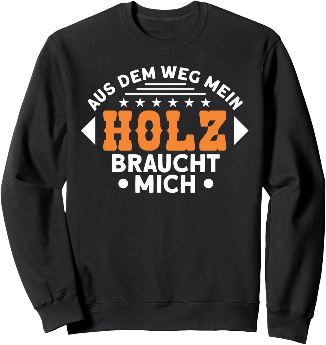 Aus Dem Weg Mein Holz Braucht Mich Drechseln Sweatshirt