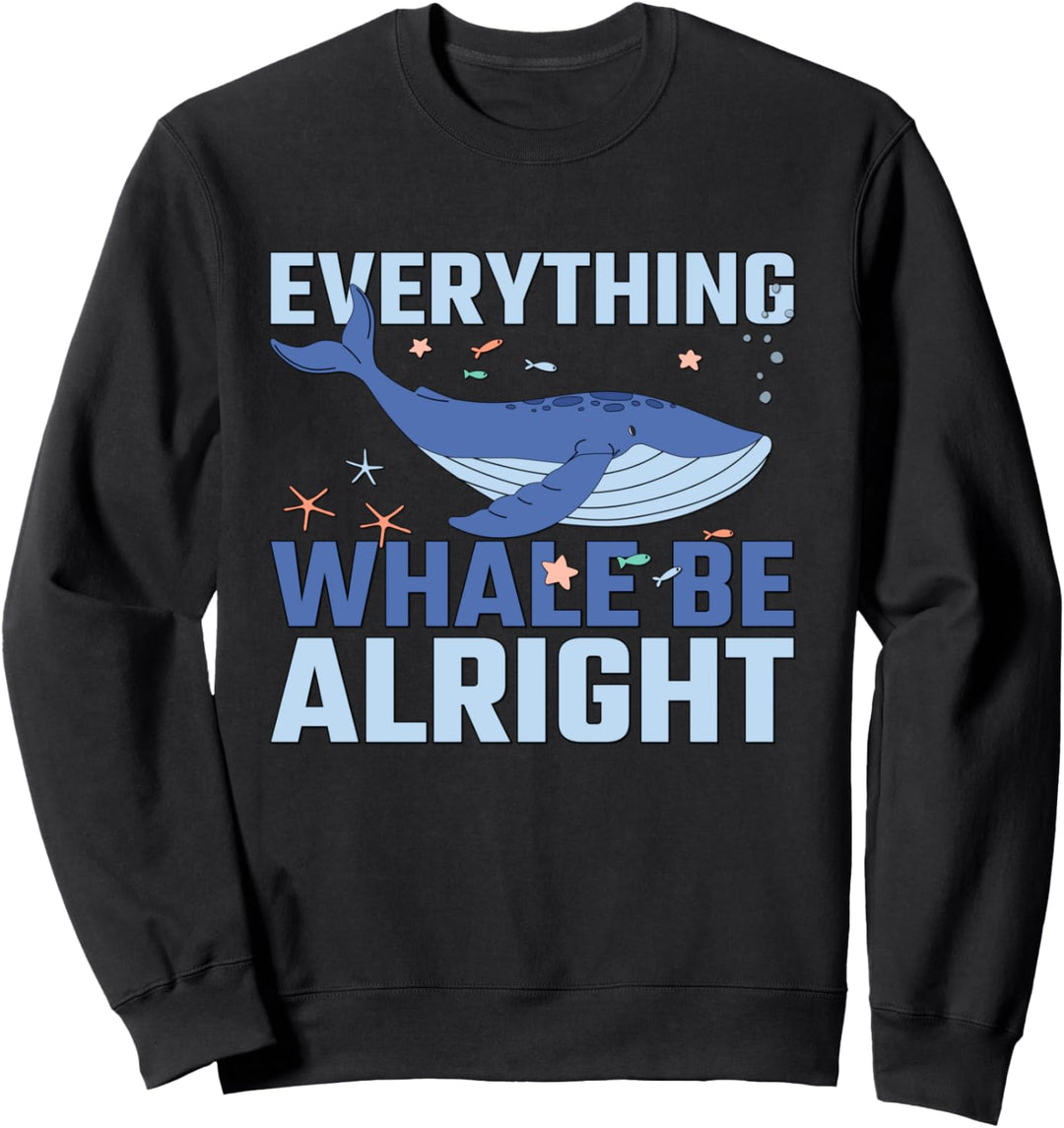 Everything Whale Be Alright Wale Blauwal Buckelwal Ozean Wal Sweatshirt