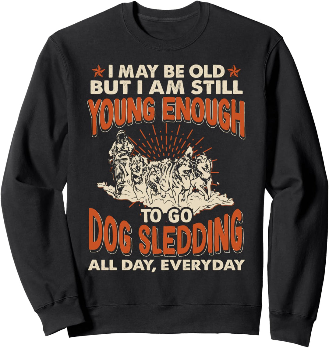 Noch Jung Genug, Um Hundeschlitten Zu Fahren Sweatshirt