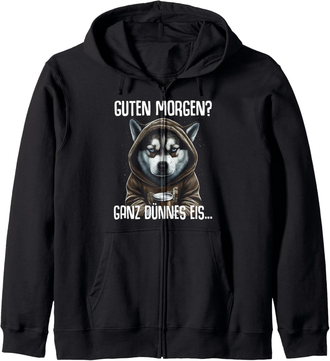 Husky Spruch Lustig Geschenk Guten Morgen Ganz Dünnes Eis Kapuzenjacke