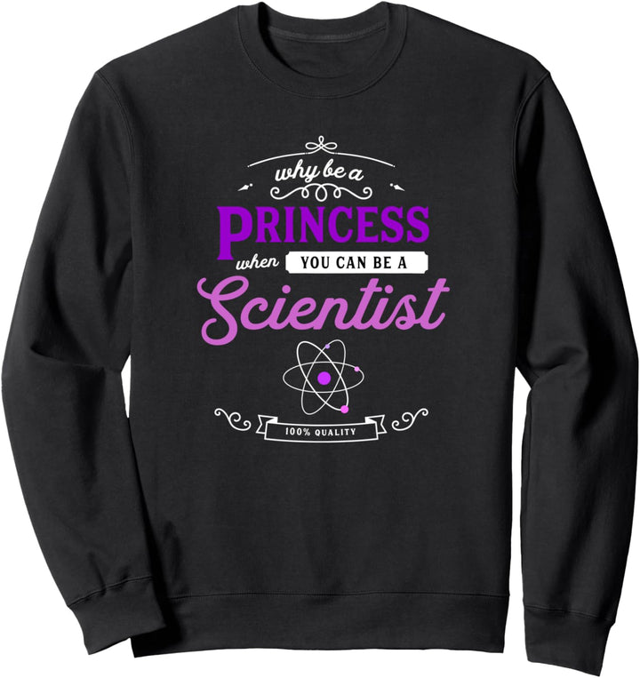 Warum eine Prinzessin sein, wenn Sie ein Wissenschaftler Sweatshirt