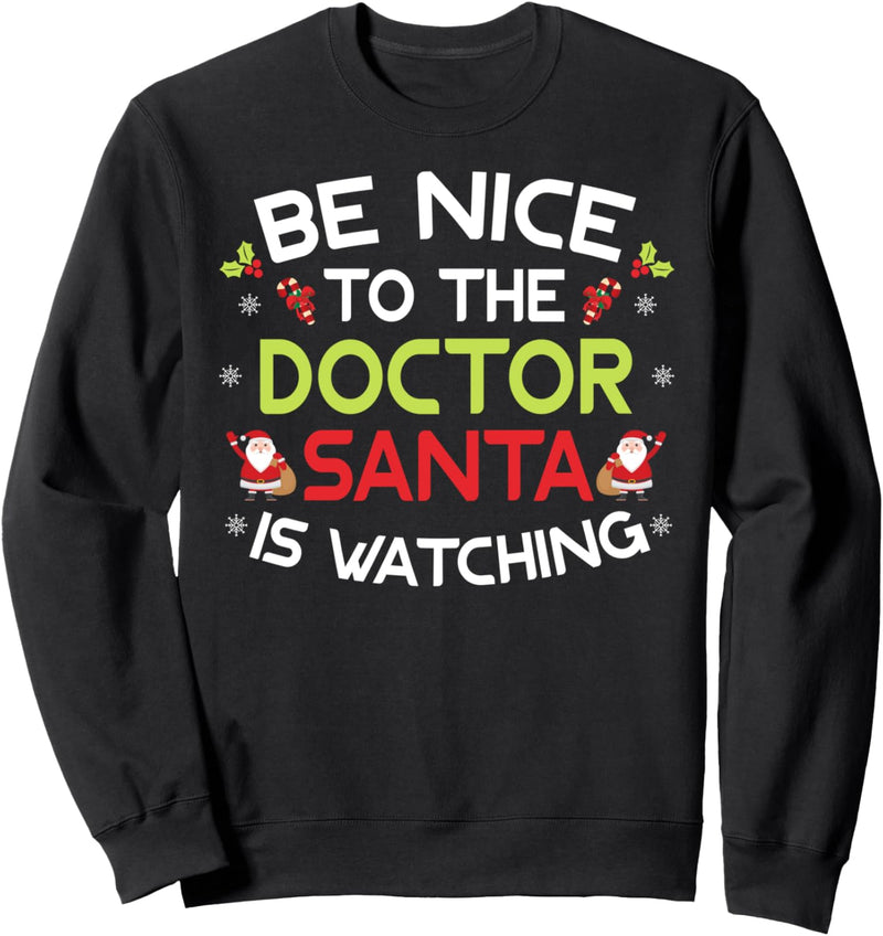 Be Nice To The Doctor Santa Is Watching Ugly Sweater Xmas Sweatshirt