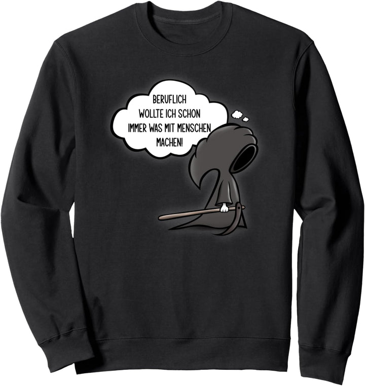 Beruflich wollte ich schon immer was mit Menschen machen Sweatshirt