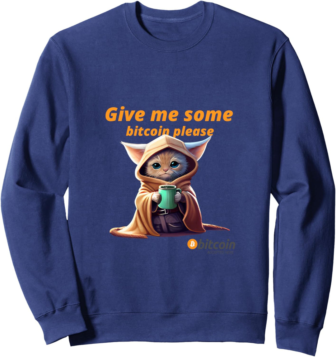 Give me some bitcoin please Sweatshirt