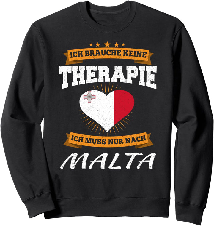 Ich Brauche Keine Therapie Ich Muss Nur Nach Malta Sweatshirt