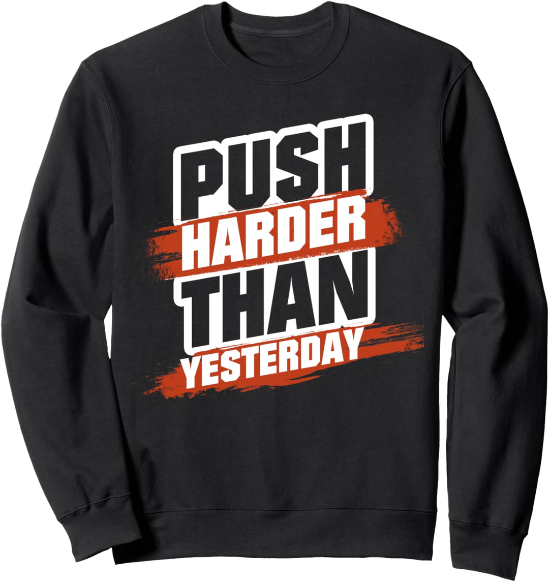 Push Harder Than Yesterday Motivation Gym & Fitnessstudio Sweatshirt