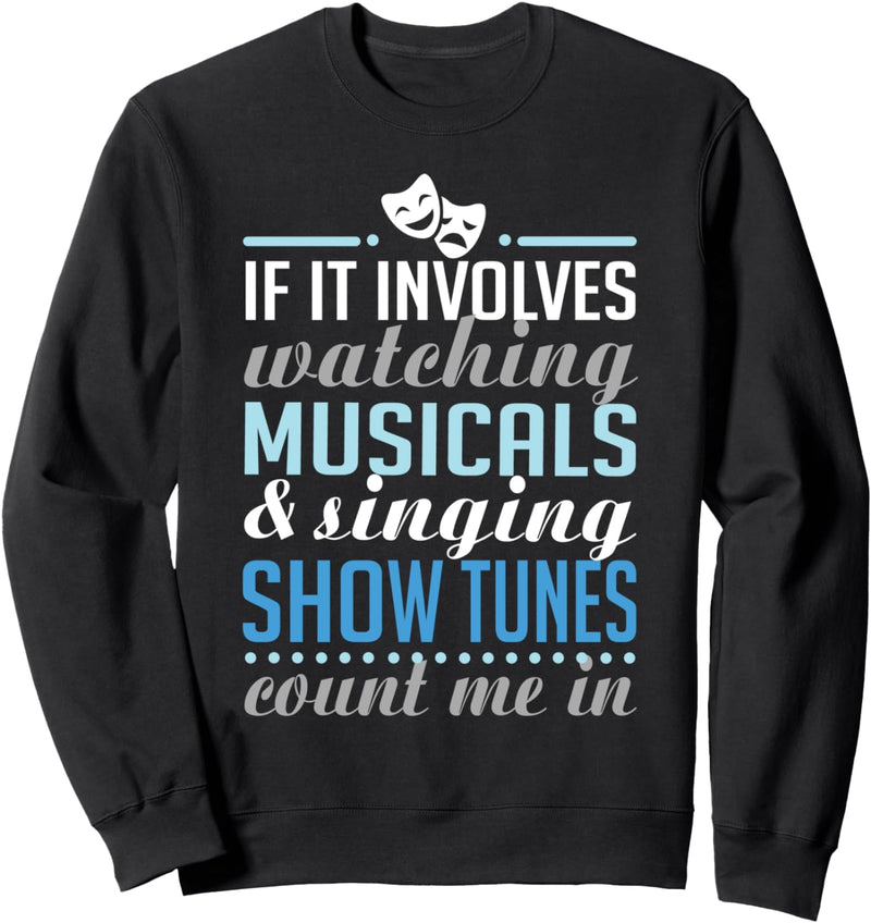 If It Involves Watching Musicals and Singing Show Tunes Sweatshirt