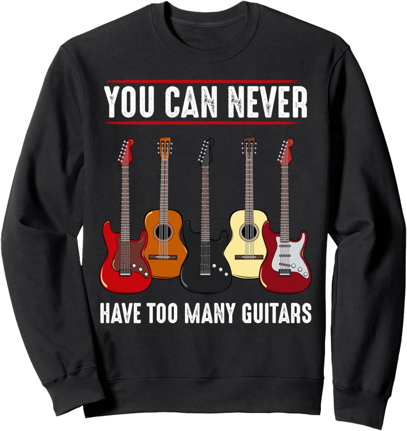 You Can Never Have Too Many Guitars Gitarre Musiker Noten Sweatshirt