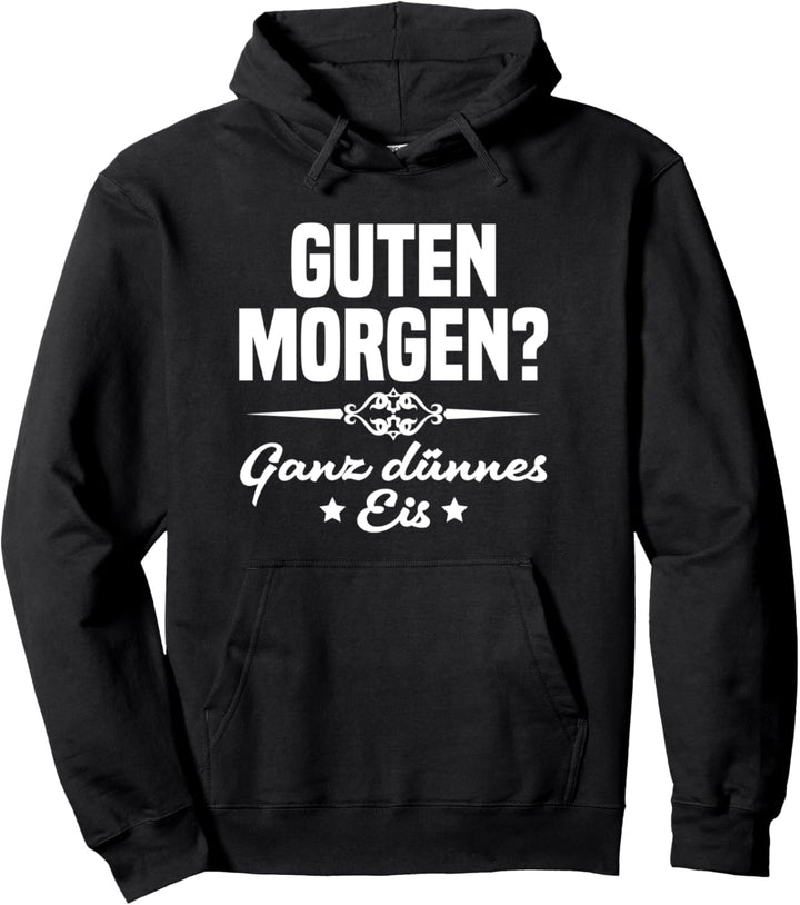 Morgenmuffel Morgenmensch Guten Morgen Ganz Dünnes Eis Pullover Hoodie
