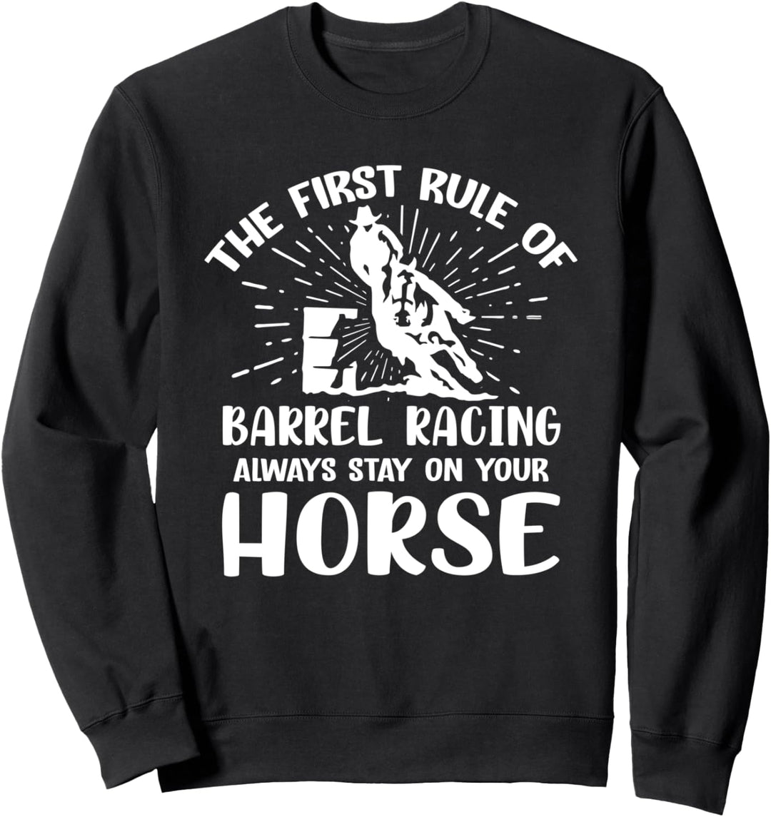 Funny Horse Riding Quote - First Rule Of Barrel Racing Sweatshirt