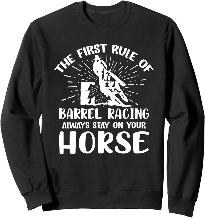 Funny Horse Riding Quote - First Rule Of Barrel Racing Sweatshirt