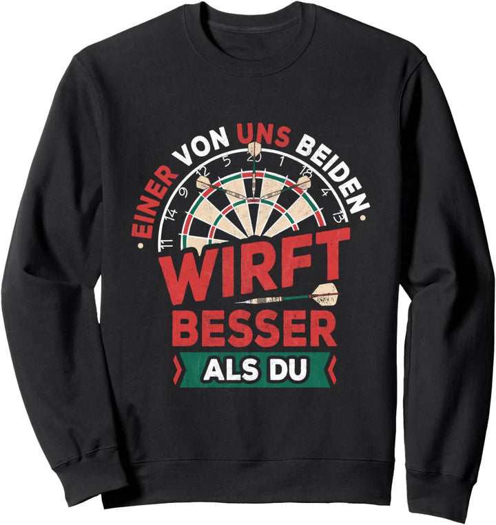 Einer Von Uns Beiden Wirft Besser Als Du Darts Steeldarts Sweatshirt