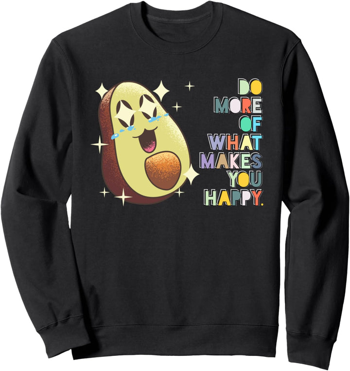 Do more of what makes you Happy Fun Happy Graphic Sweatshirt