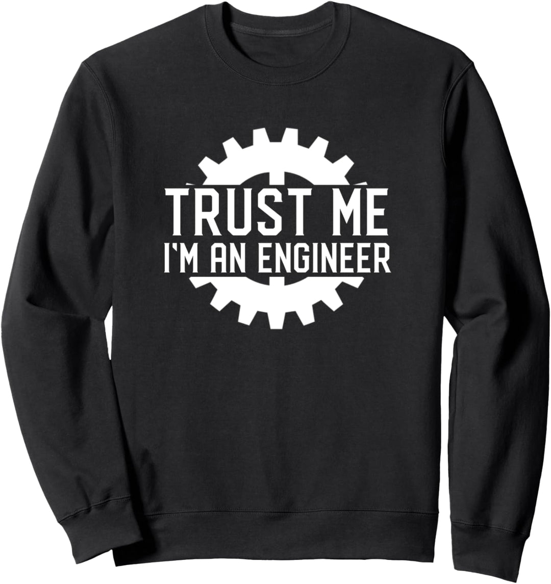 Best Gift for Engineer - Trust Me Im An Engineer Sweatshirt
