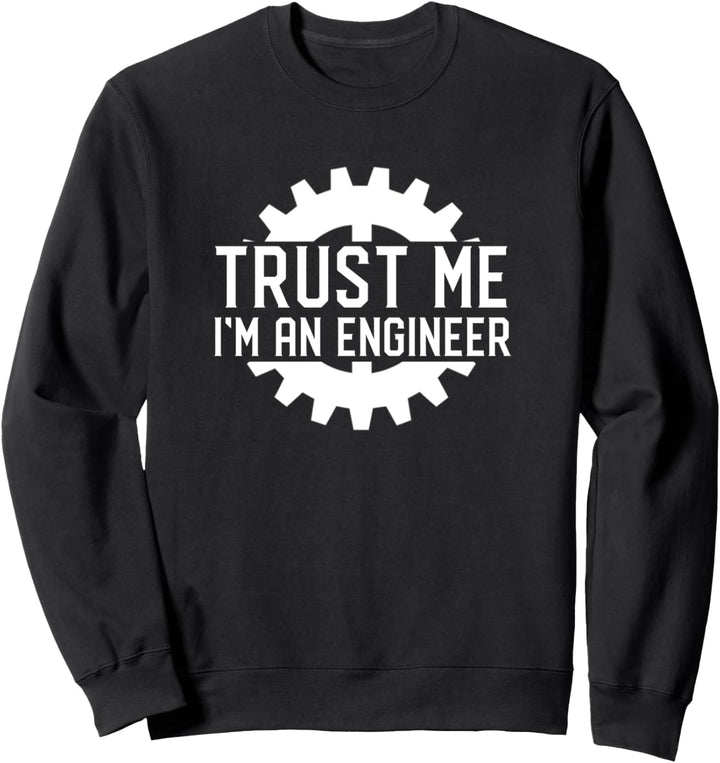 Best Gift for Engineer - Trust Me Im An Engineer Sweatshirt