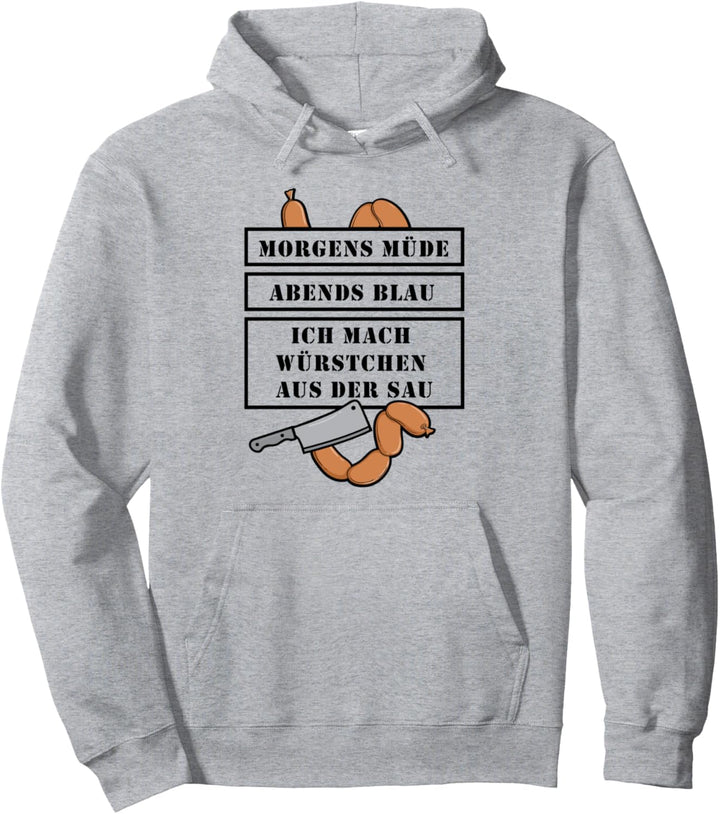 Morgens Müde Abends Blau ich mach Würstchen - Fleischer Pullover Hoodie