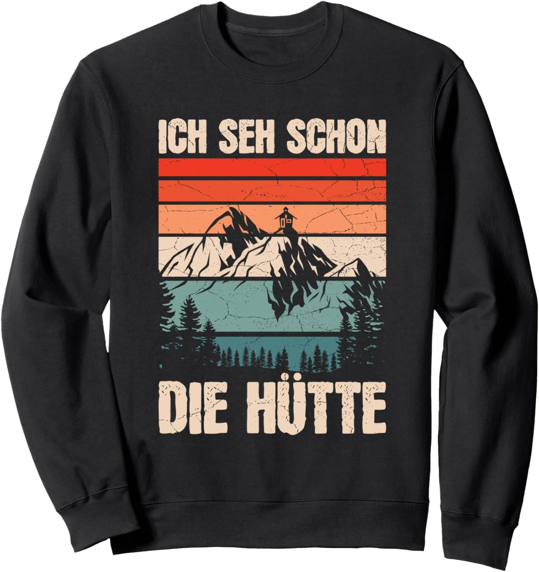 Ich Seh Schon Die Hütte Wandern Bergsteiger Hiking Berg Sweatshirt
