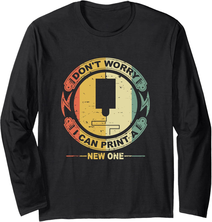 I Don't Worry I Can Print a New One Retro 3D Printing Geeks Langarmshirt