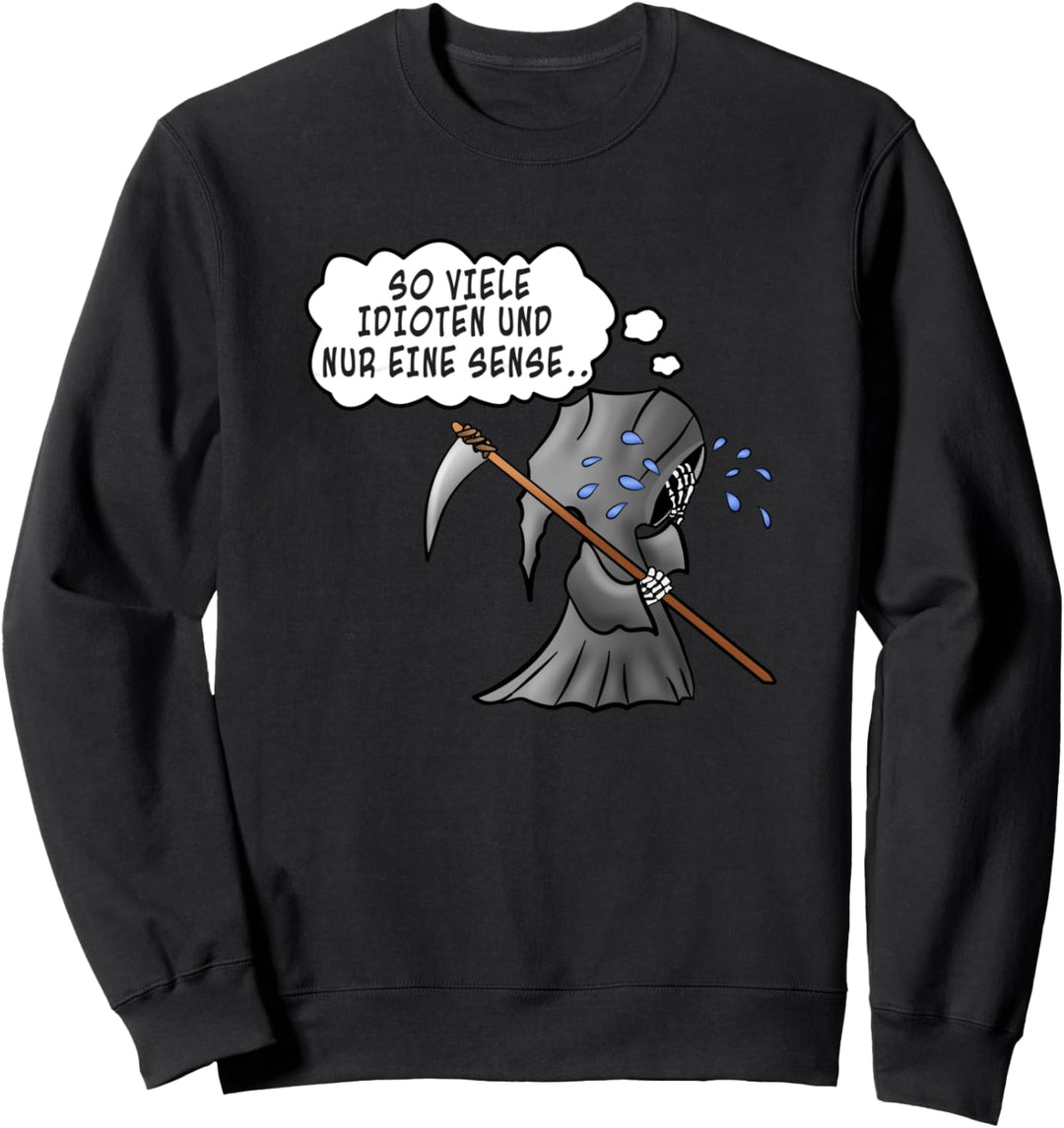 So viele Idioten und nur eine Sense Ironie Sarkasmus Fun Sweatshirt