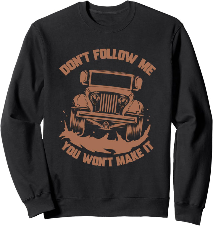 Don't Follow Me You Won't Make It Lustiges Mudding Geschenk Sweatshirt