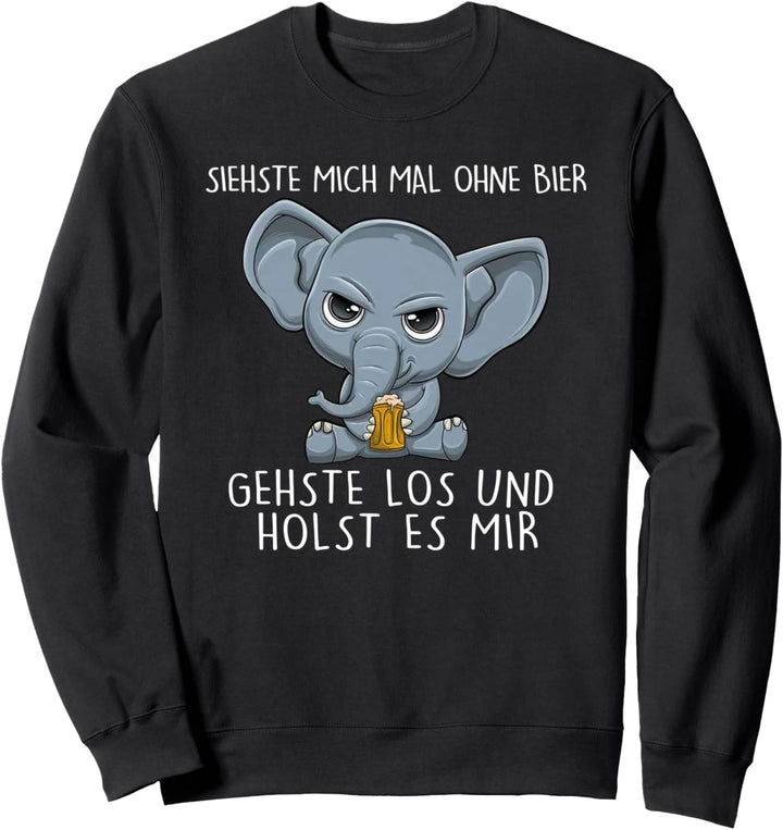 siehste mich mal ohne bier gehste los und holst es mir Sweatshirt