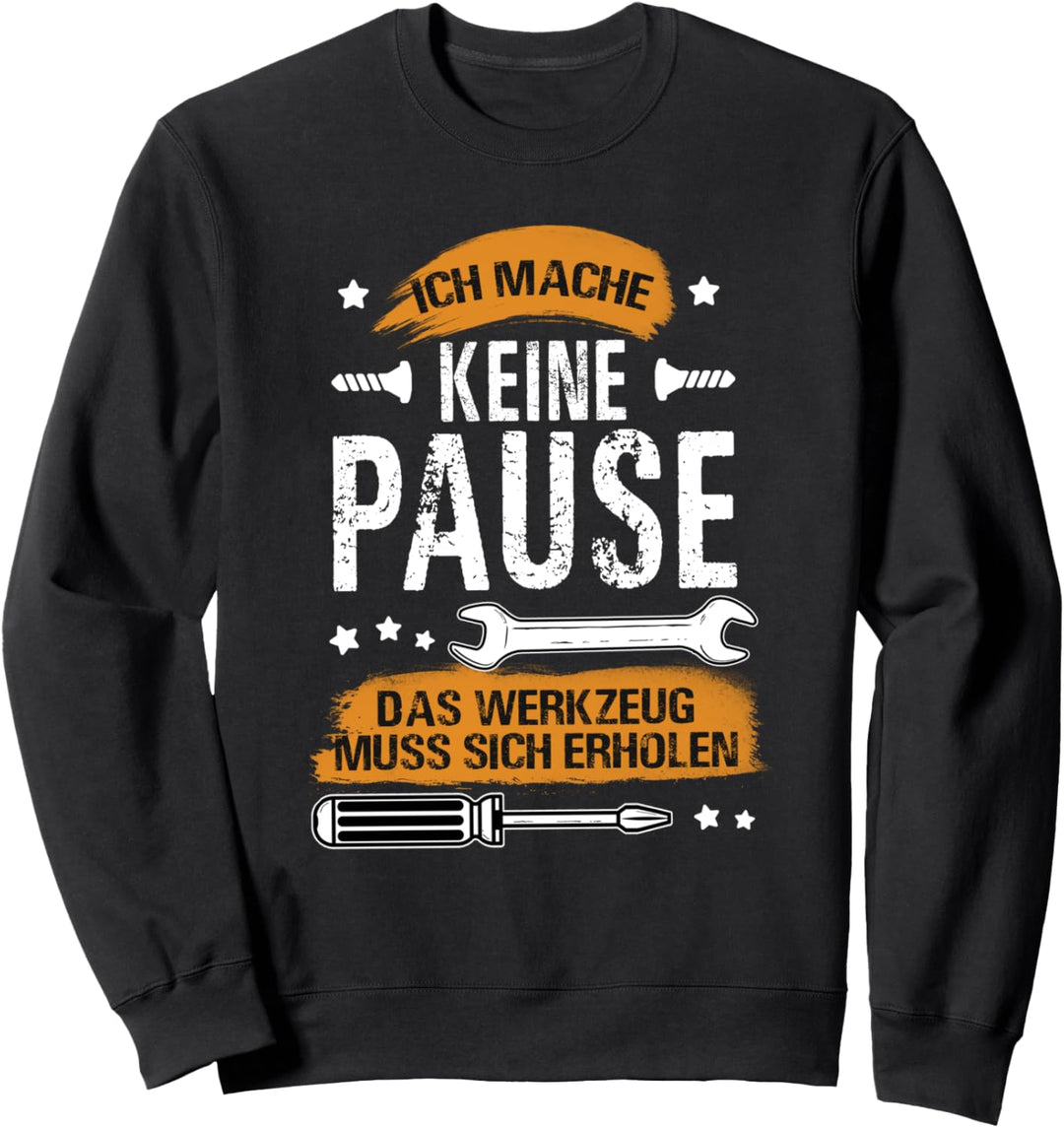 Ich Mache Keine Pause Mein Werkzeug Muss Sich Ausruhen! Sweatshirt