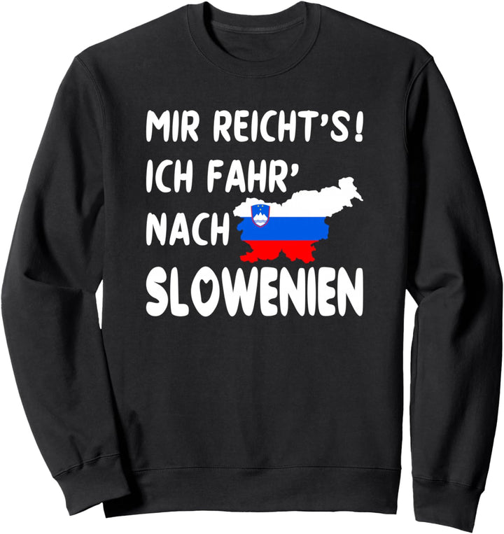 MIR REICHT‘S ICH FAHR‘ NACH SLOWENIEN Spruch lustig Geschenk Sweatshirt