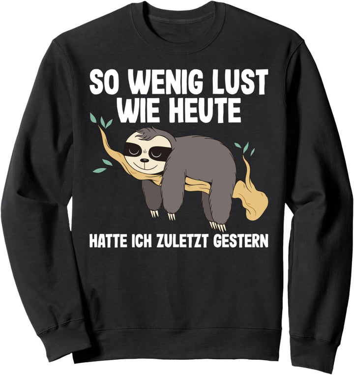 So Wenig Lust Wie Heute - Faulpelz Faulenzer Faultier Sweatshirt