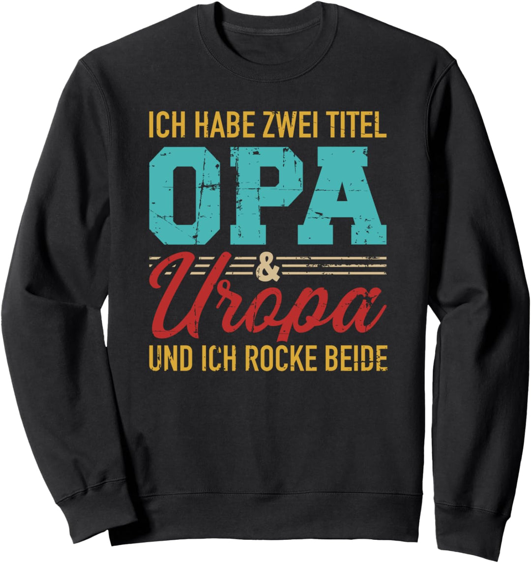 Ich habe zwei Titel Opa und Uropa und ich rocke sie beide Sweatshirt